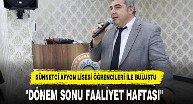 SÜNNETCİ AFYON LİSESİ ÖĞRENCİLERİ İLE BULUŞTU