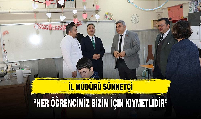 Sünnetci: “Her bir öğrencimiz bizim için çok kıymetli”