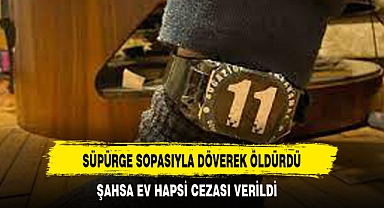 SÜPÜRGE SOPASIYLA DÖVEREK ÖLDÜRDÜ
