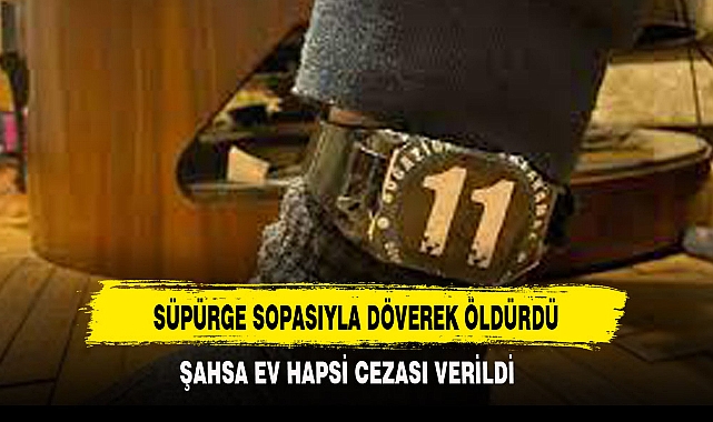 SÜPÜRGE SOPASIYLA DÖVEREK ÖLDÜRDÜ