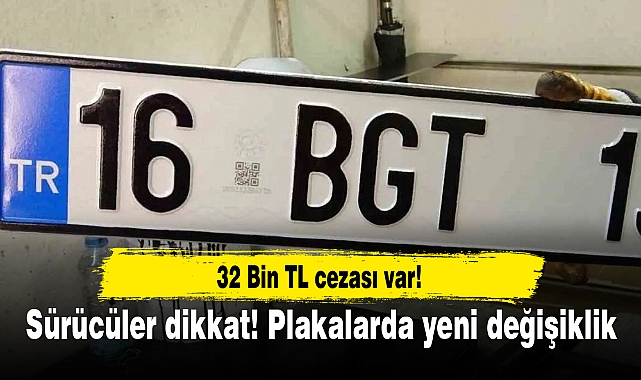 Sürücüler dikkat! Plakalarda yeni değişiklik: 32 bin lira cezası var