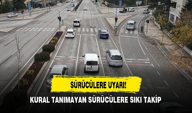 SÜRÜCÜLERE UYARI!