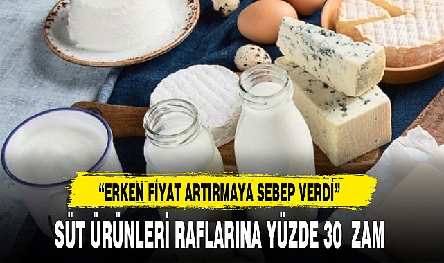 SÜT ÜRÜNLERİ RAFLARINA YÜZDE 30  ZAM 