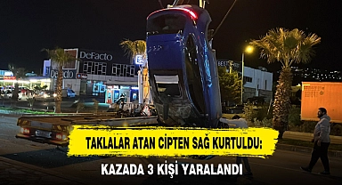 TAKLALAR ATAN CİPTEN SAĞ KURTULDU: