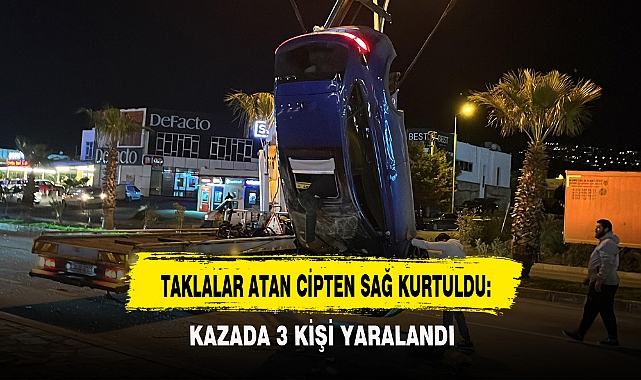 TAKLALAR ATAN CİPTEN SAĞ KURTULDU: