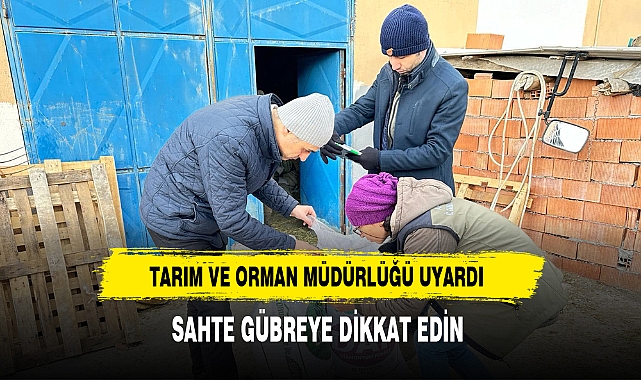 Tarım ve Orman Müdürlüğü Sahte Gübreye Dikkat Çekti
