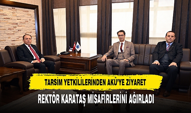 TARSİM Yetkilerinden Rektör Karataş'a Ziyaret