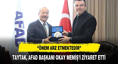 TAYTAK, AFAD BAŞKANI OKAY MEMİŞ’İ ZİYARET ETTİ