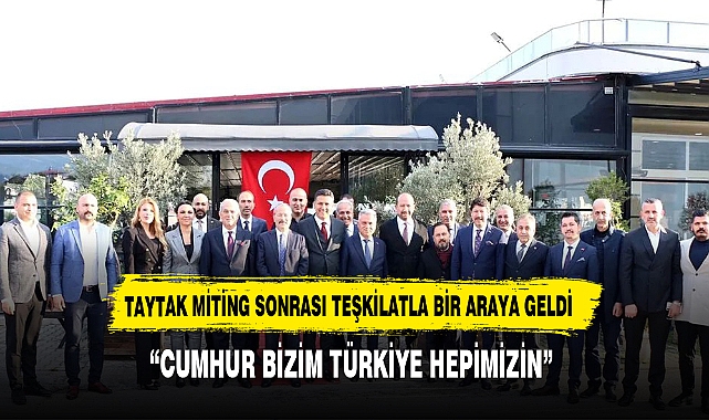TAYTAK MERSİN MİTİNGİ SONRASINDA PARTİLİLERLE YEMEKTE  BULUŞTU