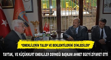 TAYTAK, VE KÜÇÜKKURT EMEKLİLER DERNEĞİ BAŞKANI AHMET EGE'Yİ ZİYARET ETTİ