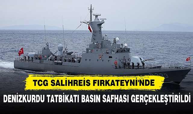 Tcg Salihreis Fırkateyni'nde  Denizkurdu Tatbikatı Basın Safhası Gerçekleştirildi