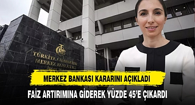 TCMB faiz oranını 250 baz puan artırarak yüzde 45'e çıkardı