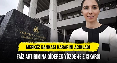 TCMB faiz oranını 250 baz puan artırarak yüzde 45'e çıkardı