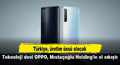 Teknoloji devi OPPO, Mıstaçoğlu Holding'le el sıkıştı