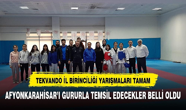 TEKVANDO İL BİRİNCİLİĞİ YARIŞMALARINI BAŞARIYLA TAMAMLADI