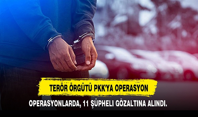 TERÖR ÖRGÜTÜ PKK'YA OPERASYON