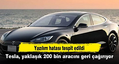 Tesla, yaklaşık 200 bin aracını geri çağırıyor