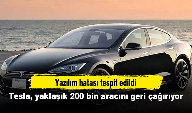 Tesla, yaklaşık 200 bin aracını geri çağırıyor