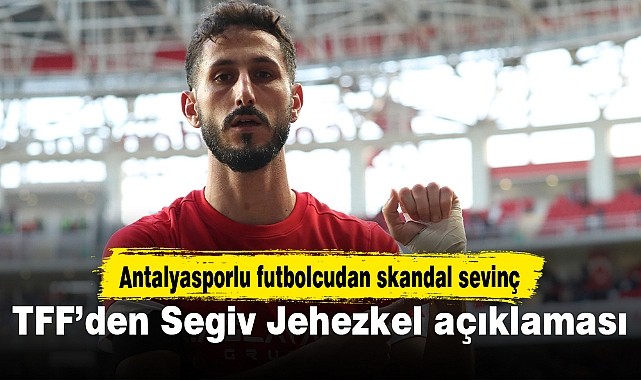 TFF’den Segiv Jehezkel açıklaması