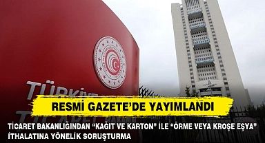 Ticaret Bakanlığından "Kağıt Ve Karton" İle "Örme Veya Kroşe Eşya" İthalatına Yönelik Soruşturma