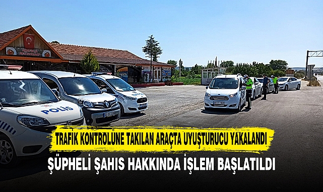 Trafik kontrolüne takılan araçta uyuşturucu yakalandı