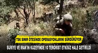 TSK SINIR ÖTESİNDE OPERASYONLARINI SÜRDÜRÜYOR