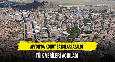 TÜİK Verileri Açıklandı Afyon'da Konut Satışları Durdu