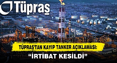 Tüpraş'tan Kayıp Tanker Açıklaması: İrtibat Kesildi