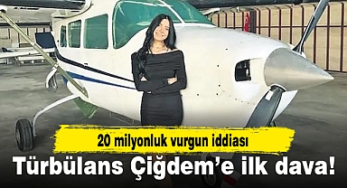 Türbülans Çiğdem'e ilk dava!