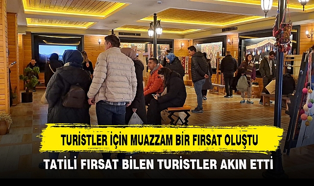 TURİSTLER İÇİN MUAZZAM BİR FIRSAT OLUŞTU