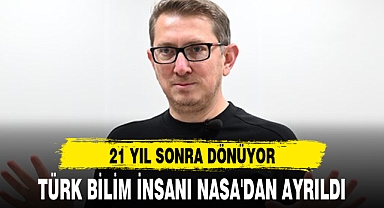 TÜRK BİLİM İNSANI NASA'DAN AYRILDI
