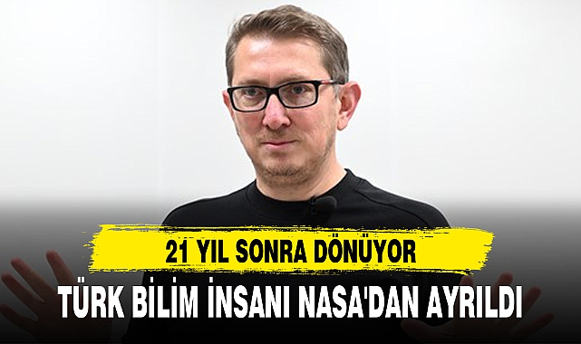 TÜRK BİLİM İNSANI NASA'DAN AYRILDI