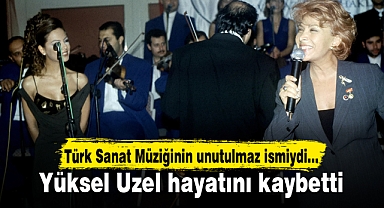 Türk sanat müziğinin unutulmaz ismi Yüksel Uzel hayatını kaybetti
