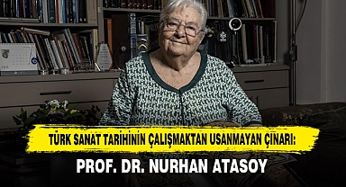 Türk Sanat Tarihinin Çalışmaktan Usanmayan Çınarı: Prof. Dr. Nurhan Atasoy