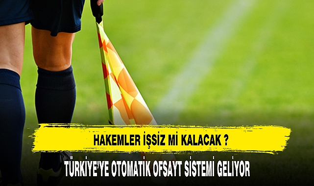 Türkiye'de yarı otomatik ofsayt sistemi kullanılacak