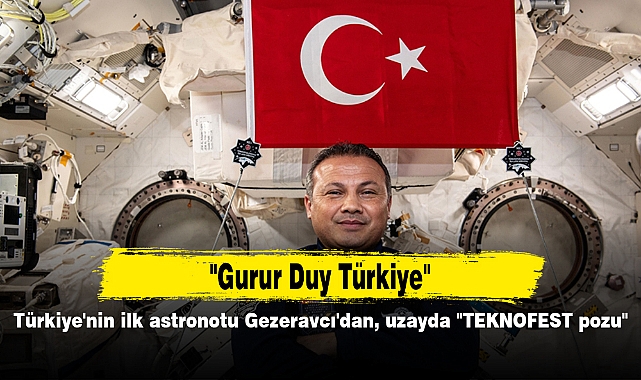 Türkiye'nin ilk astronotu Gezeravcı'dan, uzayda "TEKNOFEST pozu"