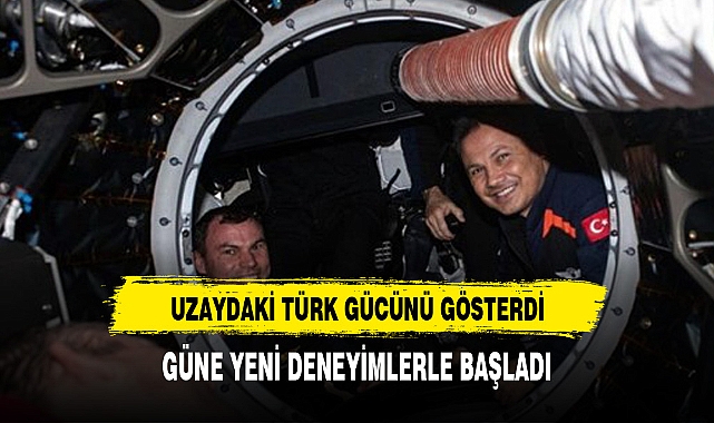 Türkiye'nin ilk astronotu Gezeravcı, güne yeni deneylerle başladı