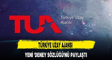 TÜRKİYE UZAY AJANSI YENİ 'DENEY SÖZLÜĞÜ'NÜ PAYLAŞTI
