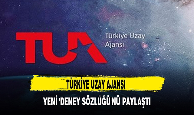 TÜRKİYE UZAY AJANSI YENİ 'DENEY SÖZLÜĞÜ'NÜ PAYLAŞTI