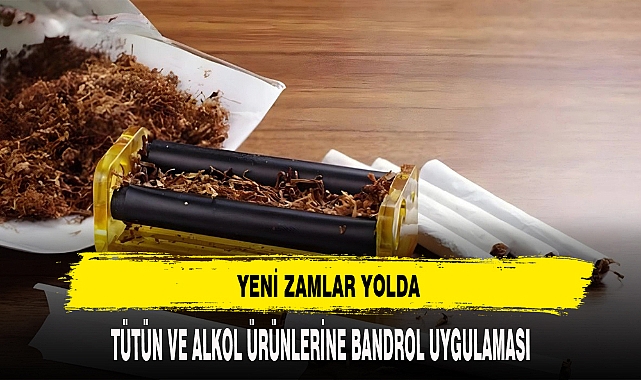 TÜTÜN VE ALKOL ÜRÜNLERİNDE BANDROL UYGULAMASI