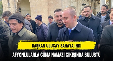 ULUÇAY AFYONLULARLA CUMA NAMAZINDA BULUŞTU