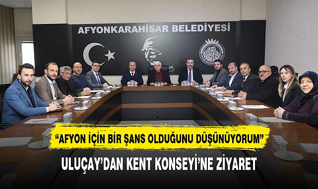 ULUÇAY’DAN KENT KONSEYİ’NE ZİYARET