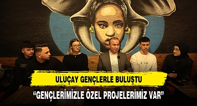 Uluçay gençlerle buluştu, hedeflerini anlattı