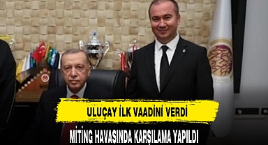 ULUÇAY İLK VAADİNİ VERDİ