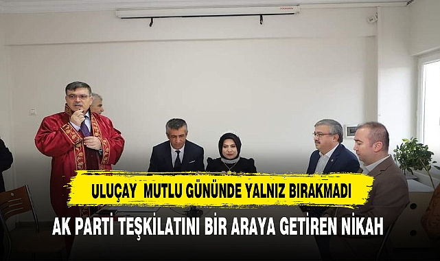 ULUÇAY  POLİS MEMURUNU MUTLU GÜNÜNDE YALNIZ BIRAKMADI