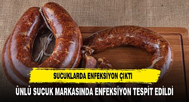 ÜNLÜ SUCUK MARKASINDA ENFEKSİYON TESPİT EDİLDİĞİ İDDA EDİLDİ