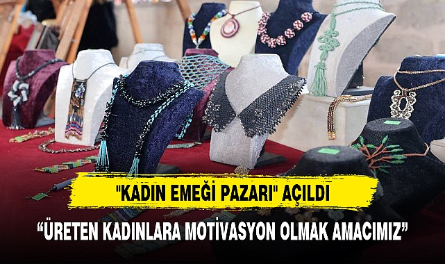 "ÜRETEN KADINLARA MOTİVASYON OLMAK AMACIMIZ"