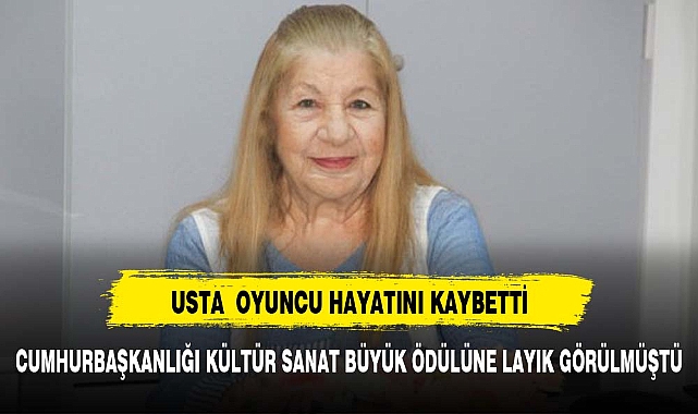 Usta oyuncu Ayla Algan hayatını kaybetti
