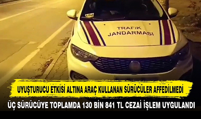 UYUŞTURUCU ETKİSİ ALTINA ARAÇ KULLANAN SÜRÜCÜLER AFFEDİLMEDİ