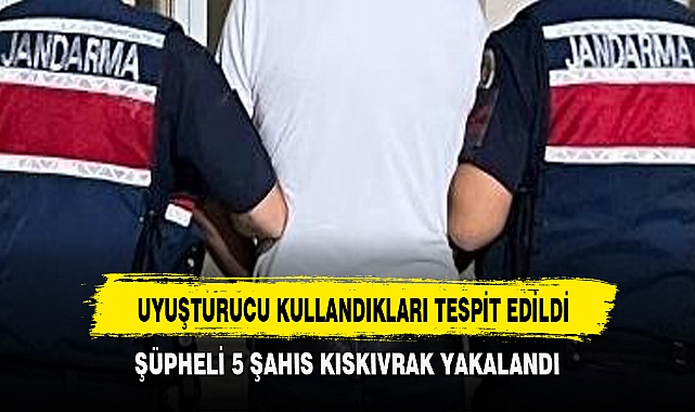 UYUŞTURUCU KULLANDIKLARI TESPİT EDİLDİ